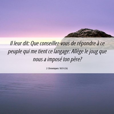 Picture 06 - 2 Chroniques 10:9 LSG - Il leur dit: Que conseillez-vous de répondre à - Bible Verse Picture