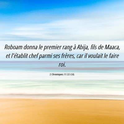 Picture 06 - 2 Chroniques 11:22 LSG - Roboam donna le premier rang à Abija, fils de - Bible Verse Picture