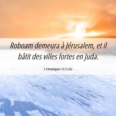 Picture 06 - 2 Chroniques 11:5 LSG - Roboam demeura à Jérusalem, et il bâtit des - Bible Verse Picture