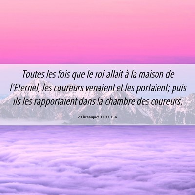 Picture 06 - 2 Chroniques 12:11 LSG - Toutes les fois que le roi allait à la maison de - Bible Verse Picture