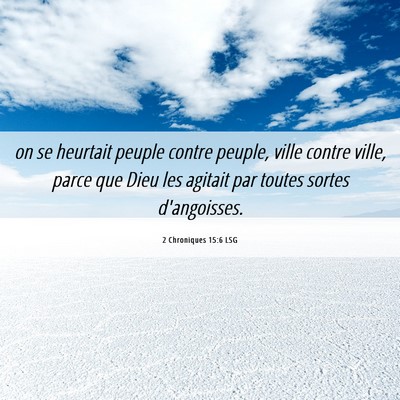 Picture 06 - 2 Chroniques 15:6 LSG - on se heurtait peuple contre peuple, ville contre - Bible Verse Picture