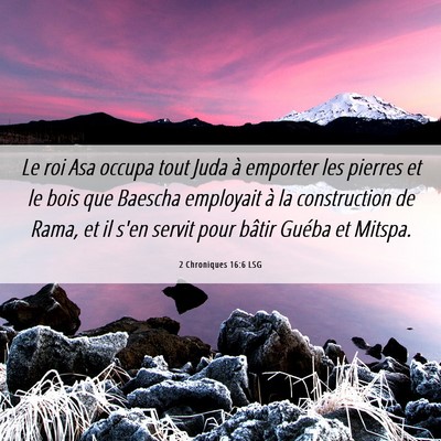 Picture 06 - 2 Chroniques 16:6 LSG - Le roi Asa occupa tout Juda à emporter les - Bible Verse Picture