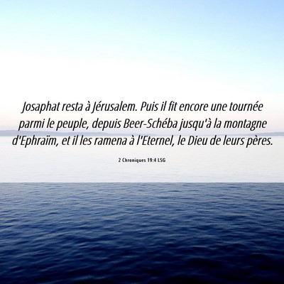 Picture 06 - 2 Chroniques 19:4 LSG - Josaphat resta à Jérusalem. Puis il fit encore - Bible Verse Picture