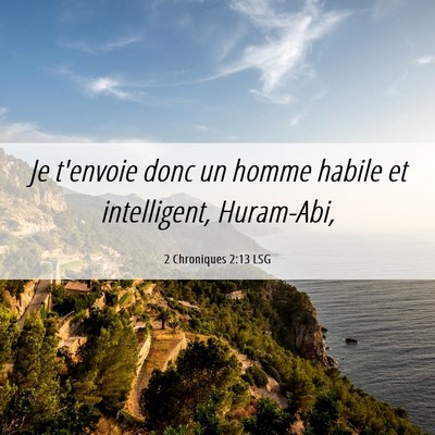 Picture 06 - 2 Chroniques 2:13 LSG - Je t'envoie donc un homme habile et intelligent, - Bible Verse Picture