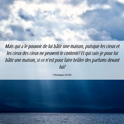 Picture 06 - 2 Chroniques 2:6 LSG - Mais qui a le pouvoir de lui bâtir une maison, - Bible Verse Picture