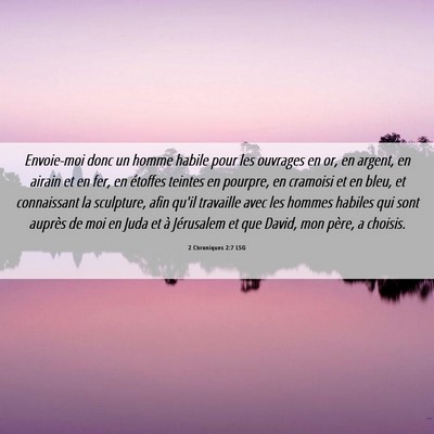 Picture 06 - 2 Chroniques 2:7 LSG - Envoie-moi donc un homme habile pour les ouvrages - Bible Verse Picture