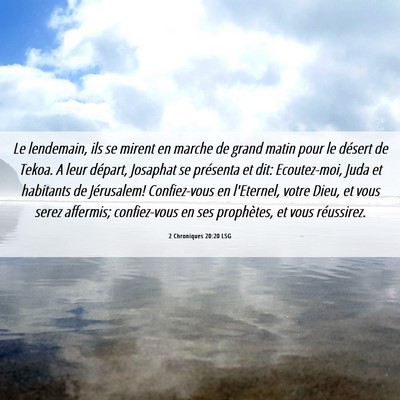 Picture 06 - 2 Chroniques 20:20 LSG - Le lendemain, ils se mirent en marche de grand - Bible Verse Picture