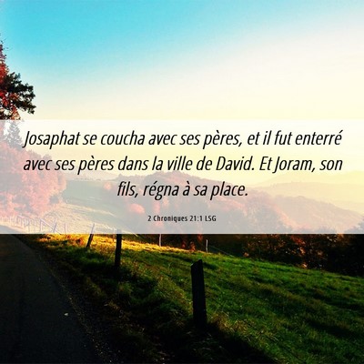 Picture 06 - 2 Chroniques 21:1 LSG - Josaphat se coucha avec ses pères, et il fut - Bible Verse Picture