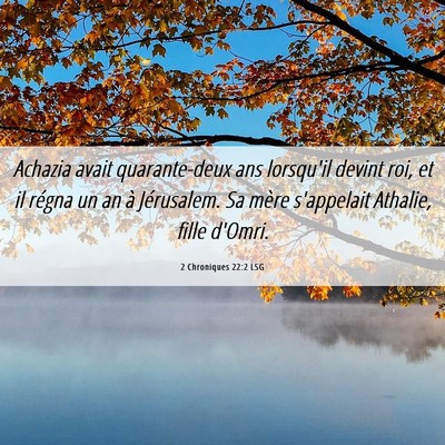 Picture 06 - 2 Chroniques 22:2 LSG - Achazia avait quarante-deux ans lorsqu'il devint - Bible Verse Picture