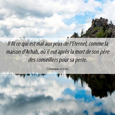 Picture 06 - 2 Chroniques 22:4 LSG - Il fit ce qui est mal aux yeux de l'Eternel, - Bible Verse Picture