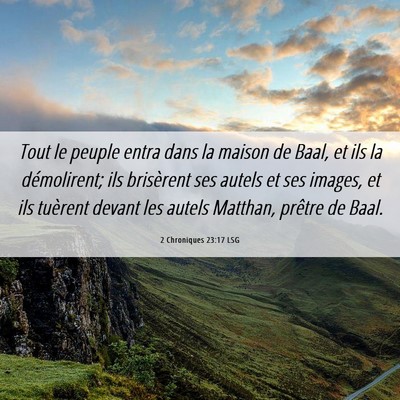 Picture 06 - 2 Chroniques 23:17 LSG - Tout le peuple entra dans la maison de Baal, et - Bible Verse Picture