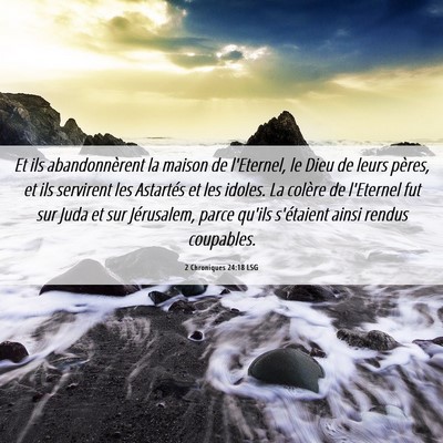 Picture 06 - 2 Chroniques 24:18 LSG - Et ils abandonnèrent la maison de l'Eternel, le - Bible Verse Picture