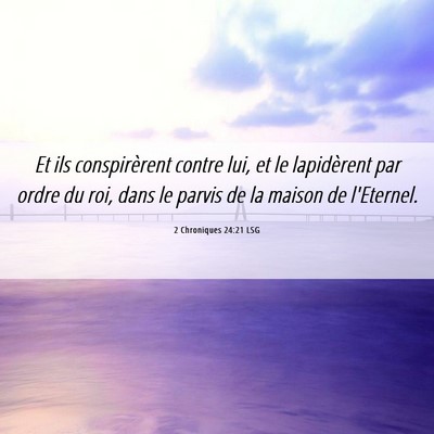 Picture 06 - 2 Chroniques 24:21 LSG - Et ils conspirèrent contre lui, et le - Bible Verse Picture
