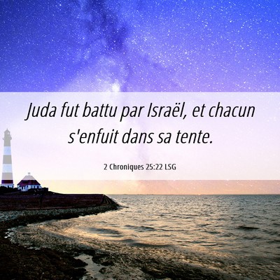 Picture 06 - 2 Chroniques 25:22 LSG - Juda fut battu par Israël, et chacun s'enfuit - Bible Verse Picture