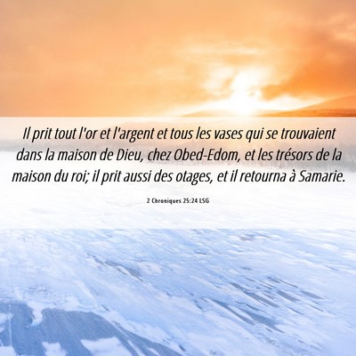 Picture 06 - 2 Chroniques 25:24 LSG - Il prit tout l'or et l'argent et tous les vases - Bible Verse Picture