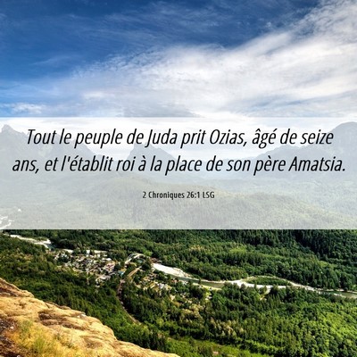 Picture 06 - 2 Chroniques 26:1 LSG - Tout le peuple de Juda prit Ozias, âgé de seize - Bible Verse Picture