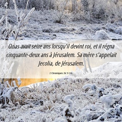 Picture 06 - 2 Chroniques 26:3 LSG - Ozias avait seize ans lorsqu'il devint roi, et il - Bible Verse Picture