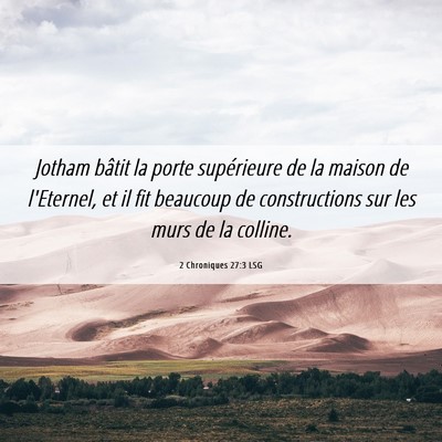 Picture 06 - 2 Chroniques 27:3 LSG - Jotham bâtit la porte supérieure de la maison - Bible Verse Picture