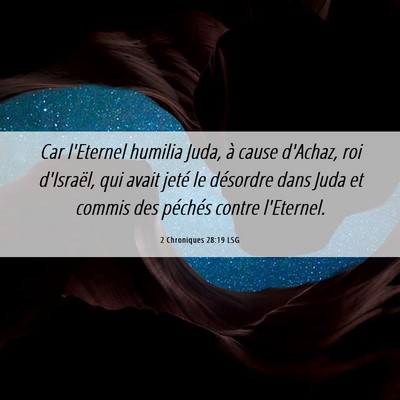 Picture 06 - 2 Chroniques 28:19 LSG - Car l'Eternel humilia Juda, à cause d'Achaz, roi - Bible Verse Picture