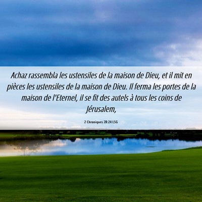 Picture 06 - 2 Chroniques 28:24 LSG - Achaz rassembla les ustensiles de la maison de - Bible Verse Picture