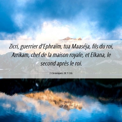 Picture 06 - 2 Chroniques 28:7 LSG - Zicri, guerrier d'Ephraïm, tua Maaséja, fils du - Bible Verse Picture
