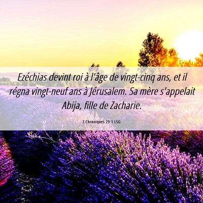 Picture 06 - 2 Chroniques 29:1 LSG - Ezéchias devint roi à l'âge de vingt-cinq ans, - Bible Verse Picture
