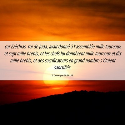 Picture 06 - 2 Chroniques 30:24 LSG - car Ezéchias, roi de Juda, avait donné à - Bible Verse Picture