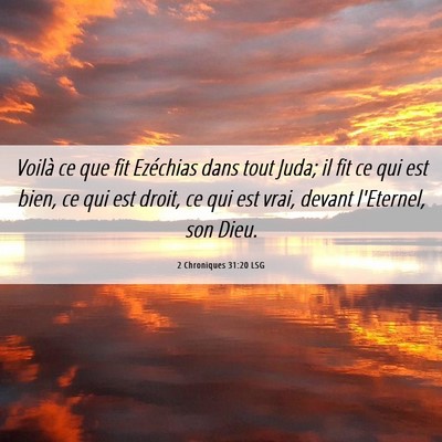 Picture 06 - 2 Chroniques 31:20 LSG - Voilà ce que fit Ezéchias dans tout Juda; il - Bible Verse Picture