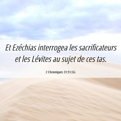 Picture 06 - 2 Chroniques 31:9 LSG - Et Ezéchias interrogea les sacrificateurs et les - Bible Verse Picture