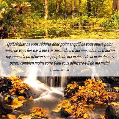 Picture 06 - 2 Chroniques 32:15 LSG - Qu'Ezéchias ne vous séduise donc point et qu'il - Bible Verse Picture