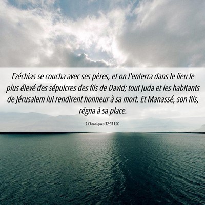 Picture 06 - 2 Chroniques 32:33 LSG - Ezéchias se coucha avec ses pères, et on - Bible Verse Picture