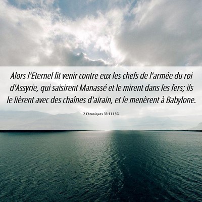 Picture 06 - 2 Chroniques 33:11 LSG - Alors l'Eternel fit venir contre eux les chefs de - Bible Verse Picture