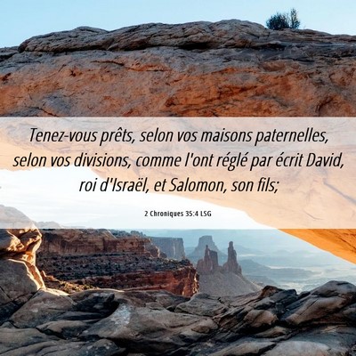 Picture 06 - 2 Chroniques 35:4 LSG - Tenez-vous prêts, selon vos maisons paternelles, - Bible Verse Picture