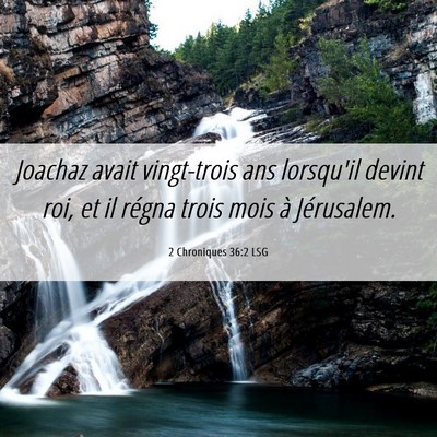 Picture 06 - 2 Chroniques 36:2 LSG - Joachaz avait vingt-trois ans lorsqu'il devint - Bible Verse Picture