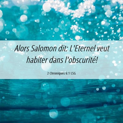Picture 06 - 2 Chroniques 6:1 LSG - Alors Salomon dit: L'Eternel veut habiter dans - Bible Verse Picture