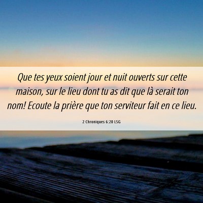 Picture 06 - 2 Chroniques 6:20 LSG - Que tes yeux soient jour et nuit ouverts sur - Bible Verse Picture