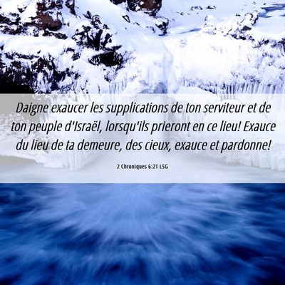 Picture 06 - 2 Chroniques 6:21 LSG - Daigne exaucer les supplications de ton serviteur - Bible Verse Picture