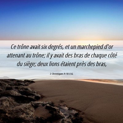 Picture 06 - 2 Chroniques 9:18 LSG - Ce trône avait six degrés, et un marchepied - Bible Verse Picture