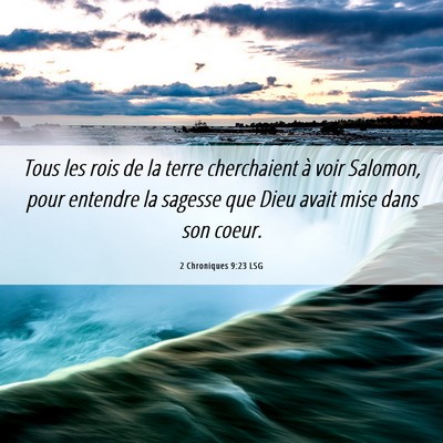 Picture 06 - 2 Chroniques 9:23 LSG - Tous les rois de la terre cherchaient à voir - Bible Verse Picture