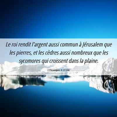 Picture 06 - 2 Chroniques 9:27 LSG - Le roi rendit l'argent aussi commun à Jérusalem - Bible Verse Picture