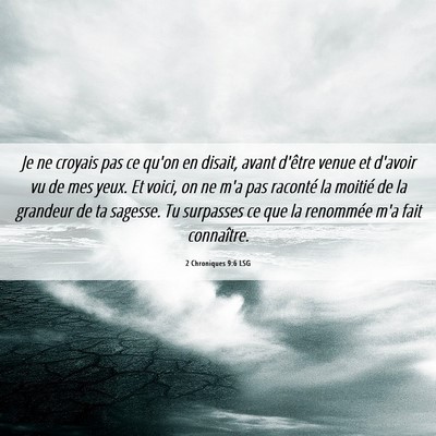 Picture 06 - 2 Chroniques 9:6 LSG - Je ne croyais pas ce qu'on en disait, avant - Bible Verse Picture