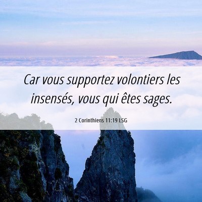 Picture 06 - 2 Corinthiens 11:19 LSG - Car vous supportez volontiers les insensés, vous - Bible Verse Picture