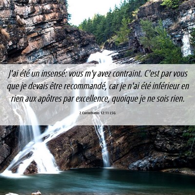 Picture 06 - 2 Corinthiens 12:11 LSG - J'ai été un insensé: vous m'y avez contraint. - Bible Verse Picture