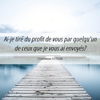 Picture 06 - 2 Corinthiens 12:17 LSG - Ai-je tiré du profit de vous par quelqu'un de - Bible Verse Picture