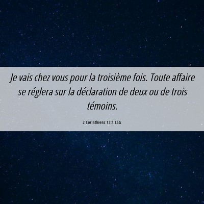 Picture 06 - 2 Corinthiens 13:1 LSG - Je vais chez vous pour la troisième fois. Toute - Bible Verse Picture