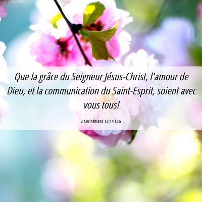 Picture 06 - 2 Corinthiens 13:14 LSG - Que la grâce du Seigneur Jésus-Christ, l'amour - Bible Verse Picture