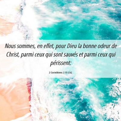 Picture 06 - 2 Corinthiens 2:15 LSG - Nous sommes, en effet, pour Dieu la bonne odeur - Bible Verse Picture