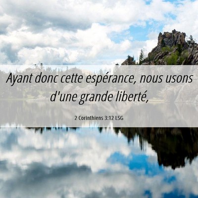Picture 06 - 2 Corinthiens 3:12 LSG - Ayant donc cette espérance, nous usons d'une - Bible Verse Picture