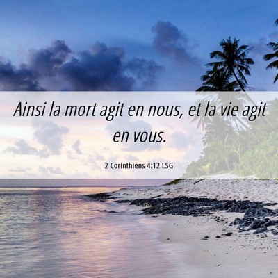 Picture 06 - 2 Corinthiens 4:12 LSG - Ainsi la mort agit en nous, et la vie agit en - Bible Verse Picture