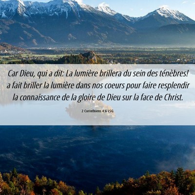 Picture 06 - 2 Corinthiens 4:6 LSG - Car Dieu, qui a dit: La lumière brillera du sein - Bible Verse Picture